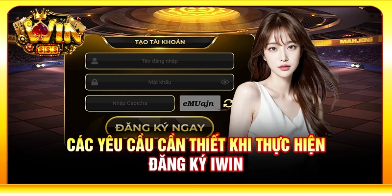 Các yêu cầu cần thiết khi thực hiện đăng ký Iwin