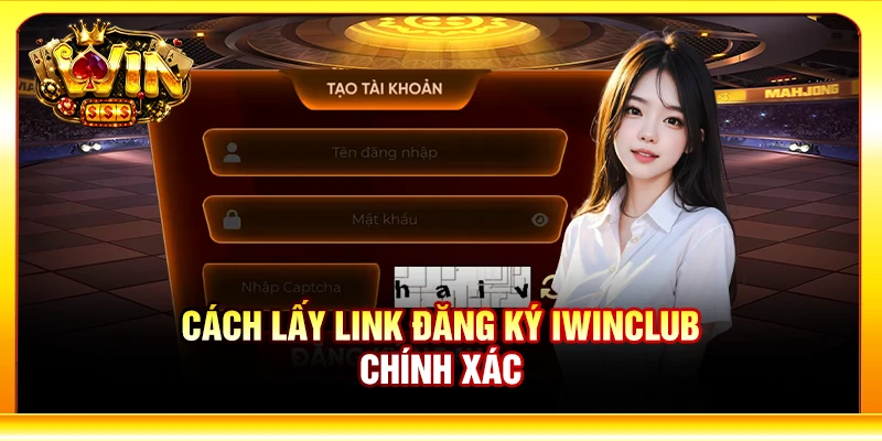 Cách lấy link đăng ký Iwinclub chính xác