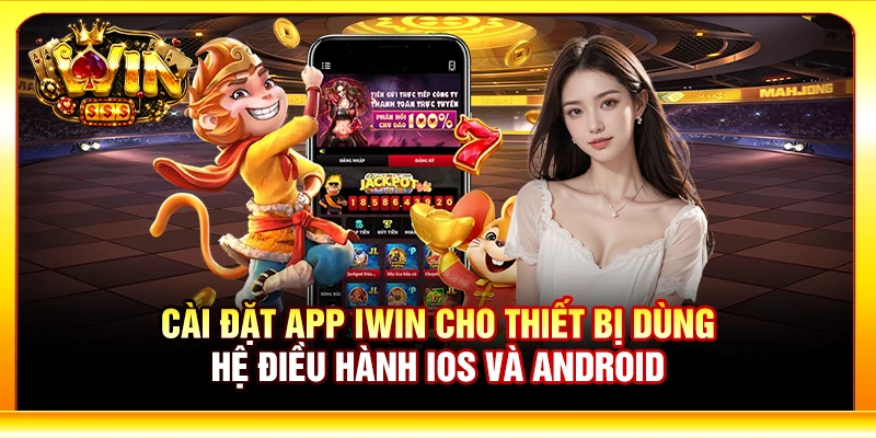 Cài đặt app Iwin cho thiết bị dùng hệ điều hành iOS và Android