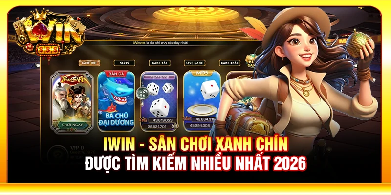 Iwin - Sân chơi xanh chín được tìm kiếm nhiều nhất 2026